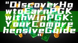 "Discover How to Earn PGK with WinPGK: Your Comprehensive Guide"