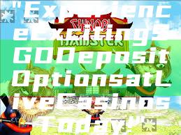 "Experience Exciting SGD Deposit Options at Live Casinos Today!"