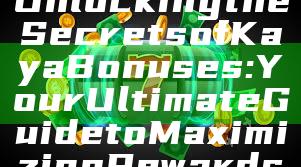Unlocking the Secrets of Kaya Bonuses: Your Ultimate Guide to Maximizing Rewards