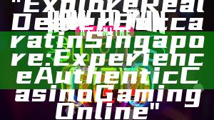 "Explore Real Dealer Baccarat in Singapore: Experience Authentic Casino Gaming Online"