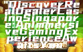 "Discover Real Dealer Casino Singapore: An Immersive Gaming Experience Awaits You"