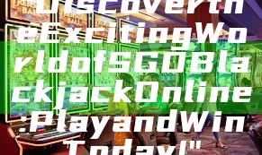 "Discover the Exciting World of SGD Blackjack Online: Play and Win Today!"