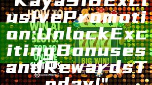 "Kaya918 Exclusive Promotion: Unlock Exciting Bonuses and Rewards Today!"