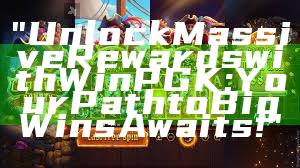 "Unlock Massive Rewards with WinPGK: Your Path to Big Wins Awaits!"