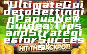 "Ultimate Guide to Betting in Papua New Guinea: Tips and Strategies for Success"