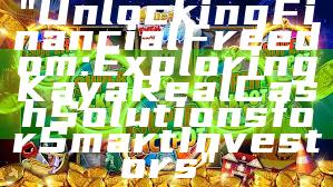 "Unlocking Financial Freedom: Exploring Kaya Real Cash Solutions for Smart Investors"