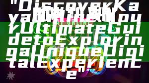 "Discover Kaya Online: Your Ultimate Guide to Exploring a Unique Digital Experience"